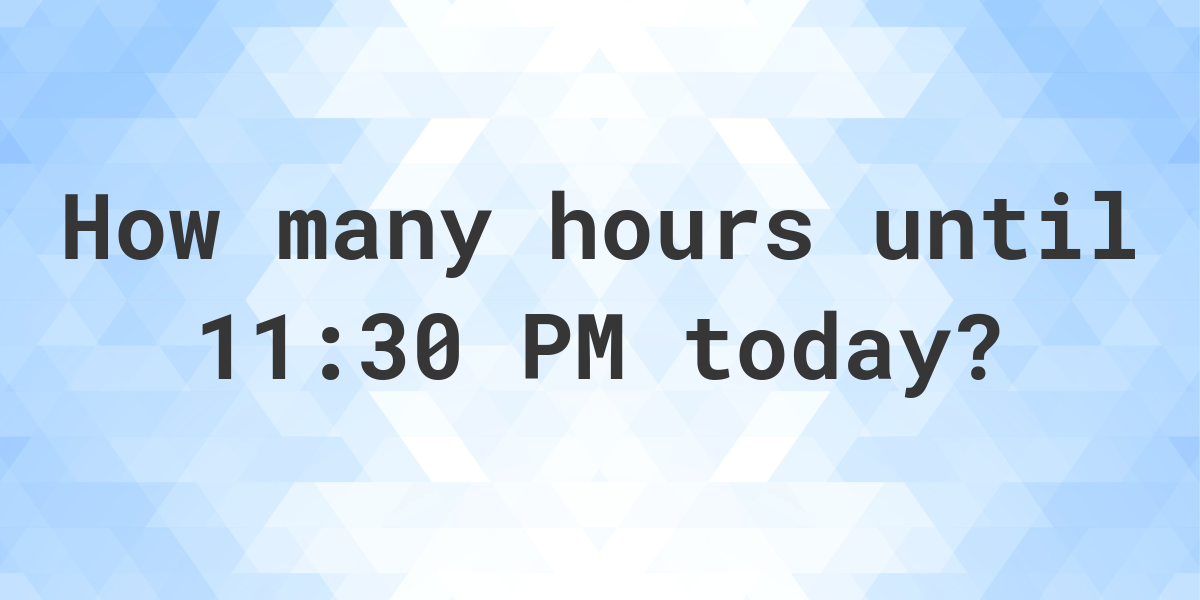 how long until 7 11 pm today