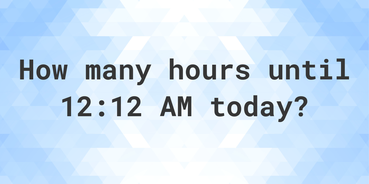 how-long-until-12-12-am-calculatio