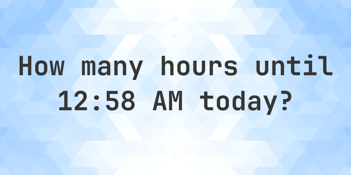 How long until 1258 AM? Calculatio
