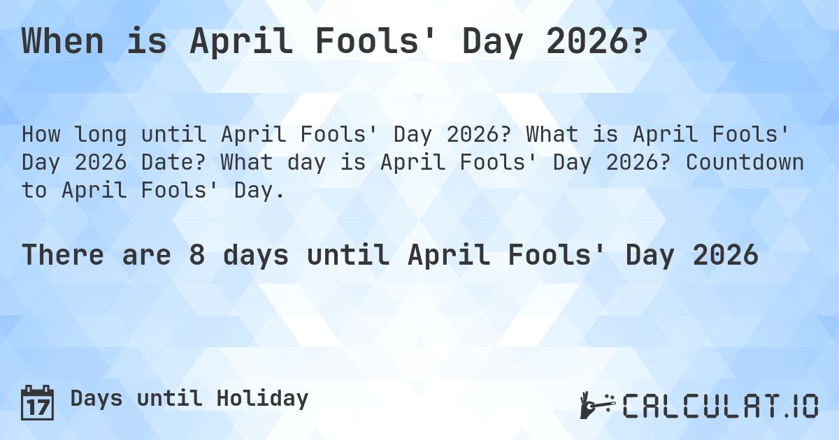 When is April Fools' Day 2026?. What is April Fools' Day 2026 Date? What day is April Fools' Day 2026? Countdown to April Fools' Day.