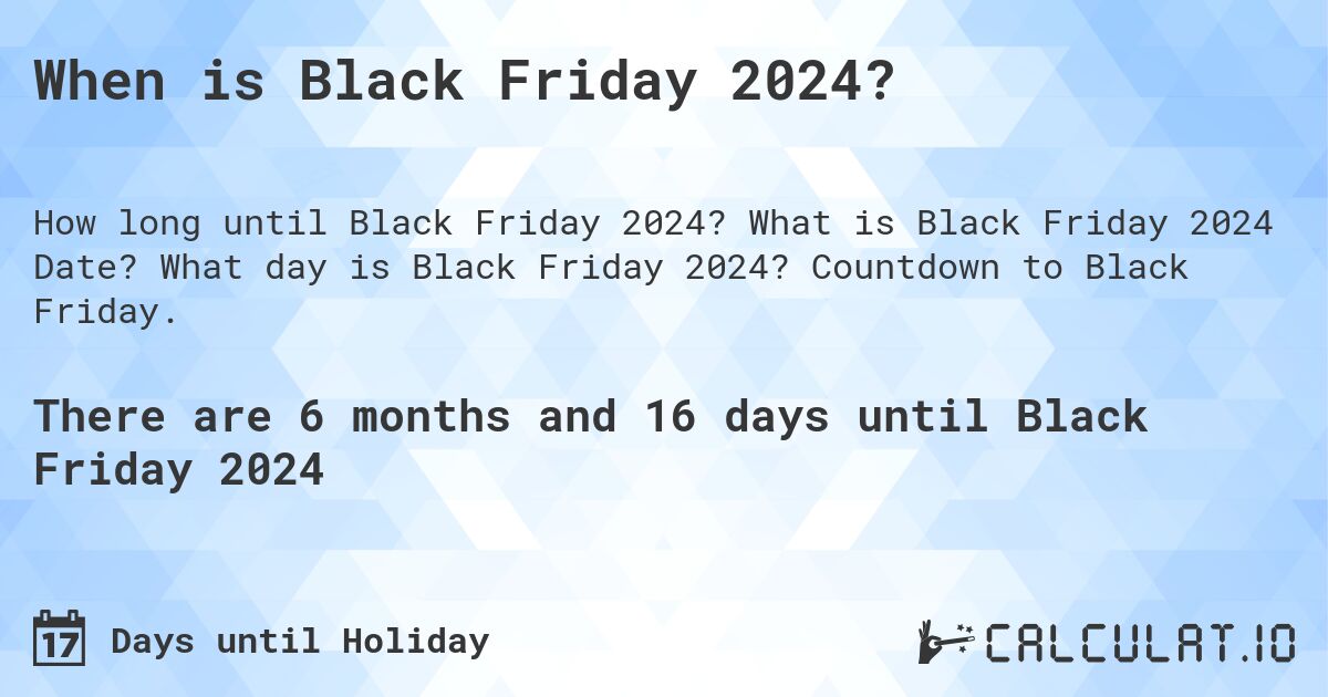 When is Black Friday 2024?. What is Black Friday 2024 Date? What day is Black Friday 2024? Countdown to Black Friday.