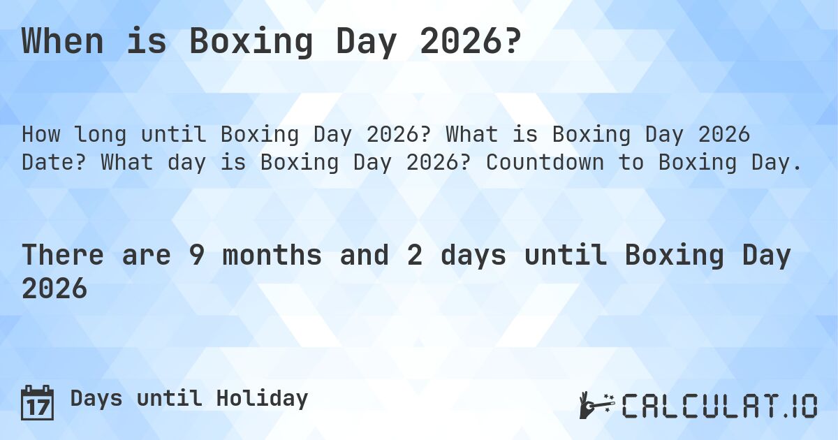 When is Boxing Day 2026?. What is Boxing Day 2026 Date? What day is Boxing Day 2026? Countdown to Boxing Day.