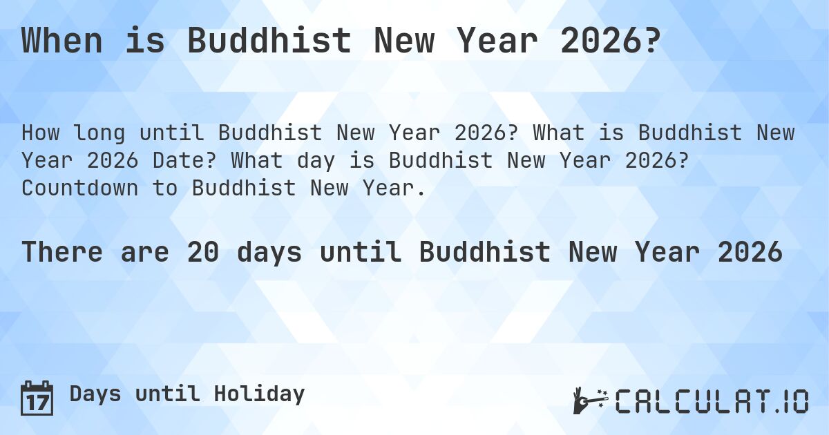 When is Buddhist New Year 2026?. What is Buddhist New Year 2026 Date? What day is Buddhist New Year 2026? Countdown to Buddhist New Year.
