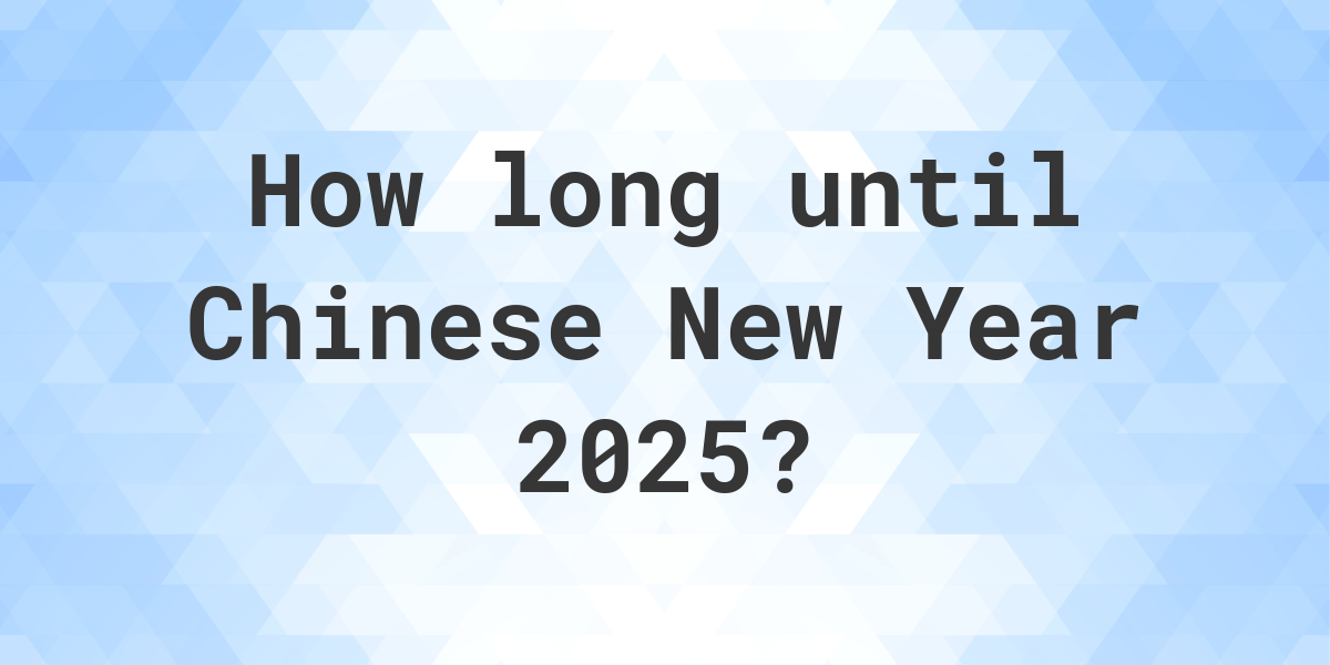 When is Chinese New Year 2025? Calculatio