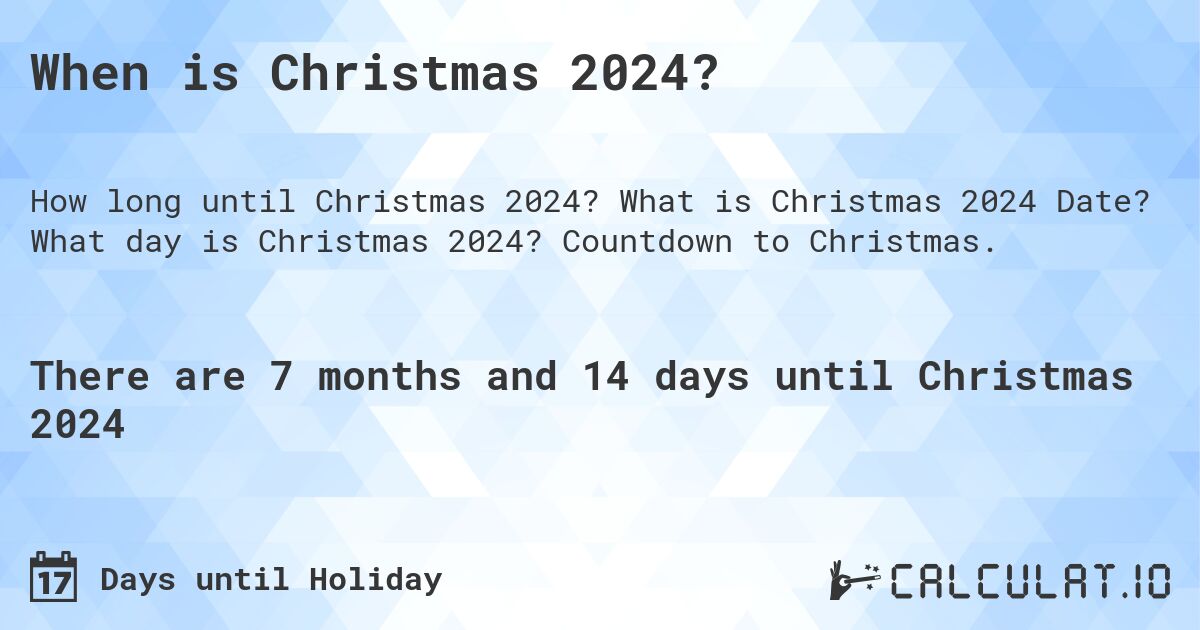 When is Christmas 2024?. What is Christmas 2024 Date? What day is Christmas 2024? Countdown to Christmas.