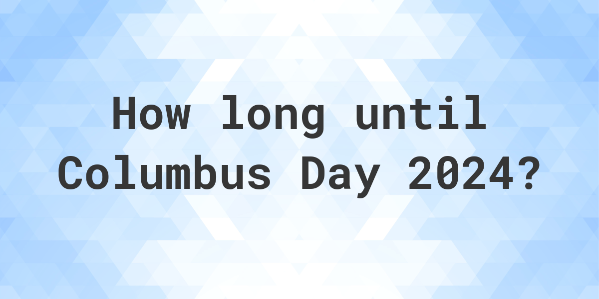 When is Columbus Day 2024? Calculatio