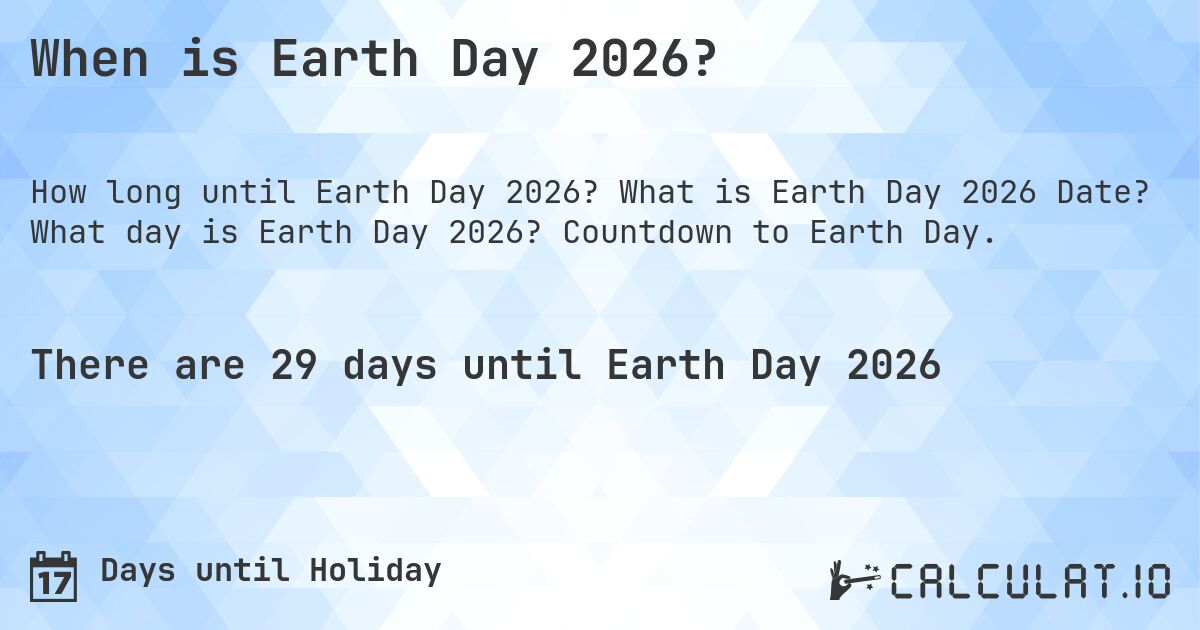 When is Earth Day 2026?. What is Earth Day 2026 Date? What day is Earth Day 2026? Countdown to Earth Day.