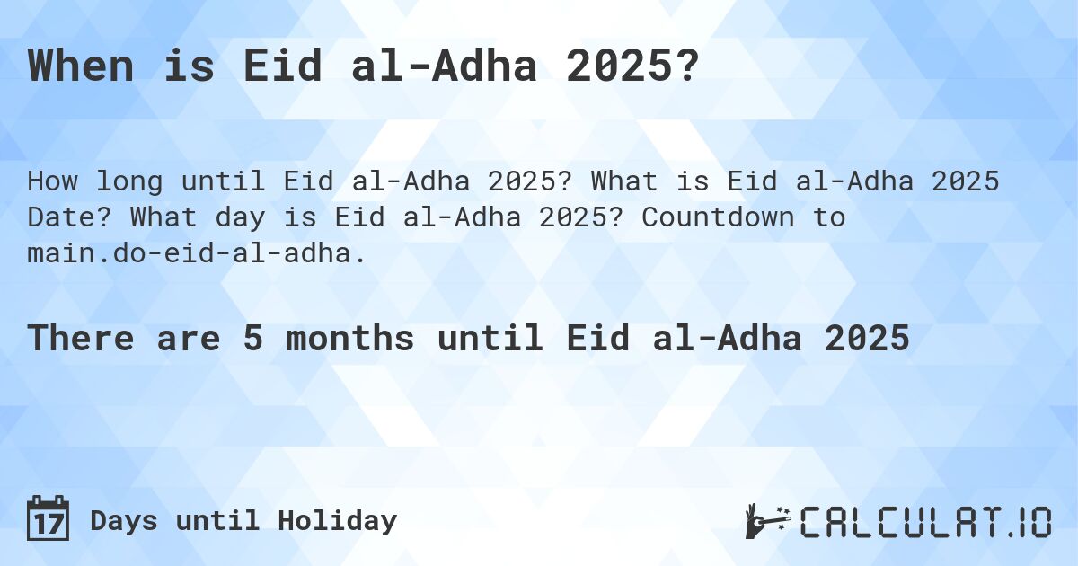 When is Eid al-Adha 2025?. What is Eid al-Adha 2025 Date? What day is Eid al-Adha 2025? Countdown to main.do-eid-al-adha.