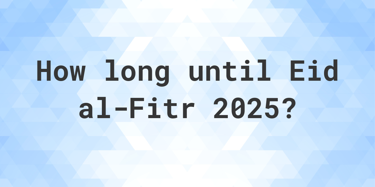 When is Eid alFitr 2025? Calculatio