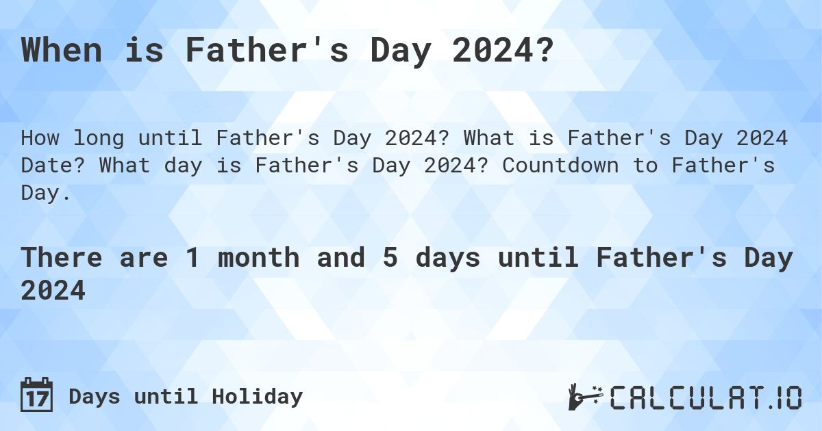 When is Father's Day 2024?. What is Father's Day 2024 Date? What day is Father's Day 2024? Countdown to Father's Day.