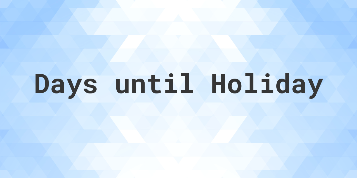 Days Until Holiday Calculator - Countdown to Any Holiday Date - Calculatio