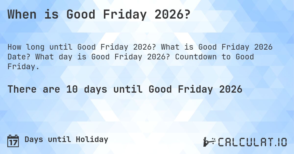 When is Good Friday 2026?. What is Good Friday 2026 Date? What day is Good Friday 2026? Countdown to Good Friday.