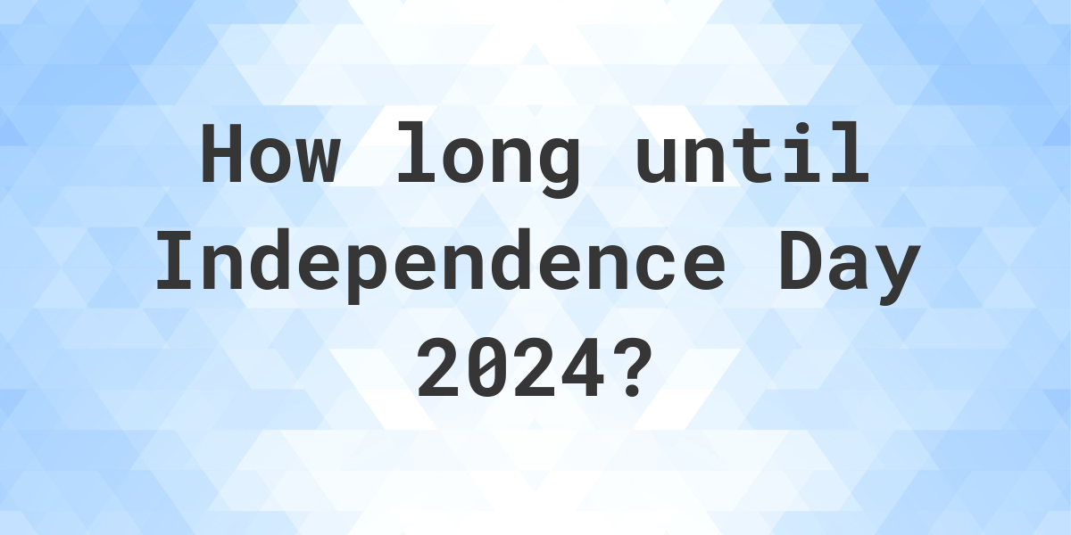 When is Independence Day 2024? Calculatio