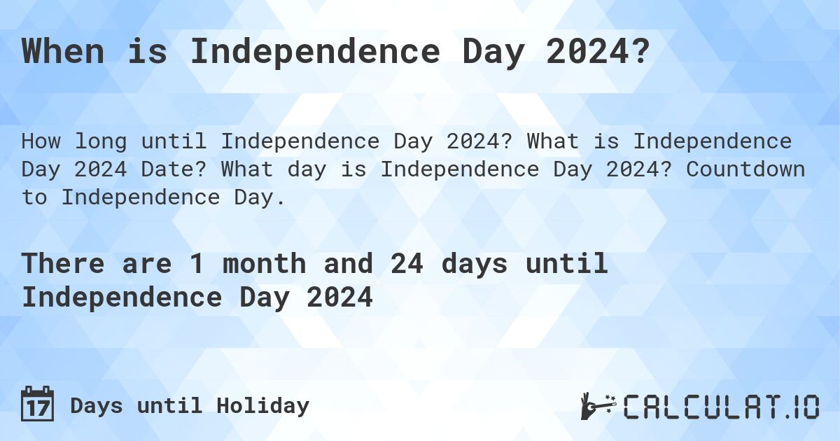 When is Independence Day 2024?. What is Independence Day 2024 Date? What day is Independence Day 2024? Countdown to Independence Day.