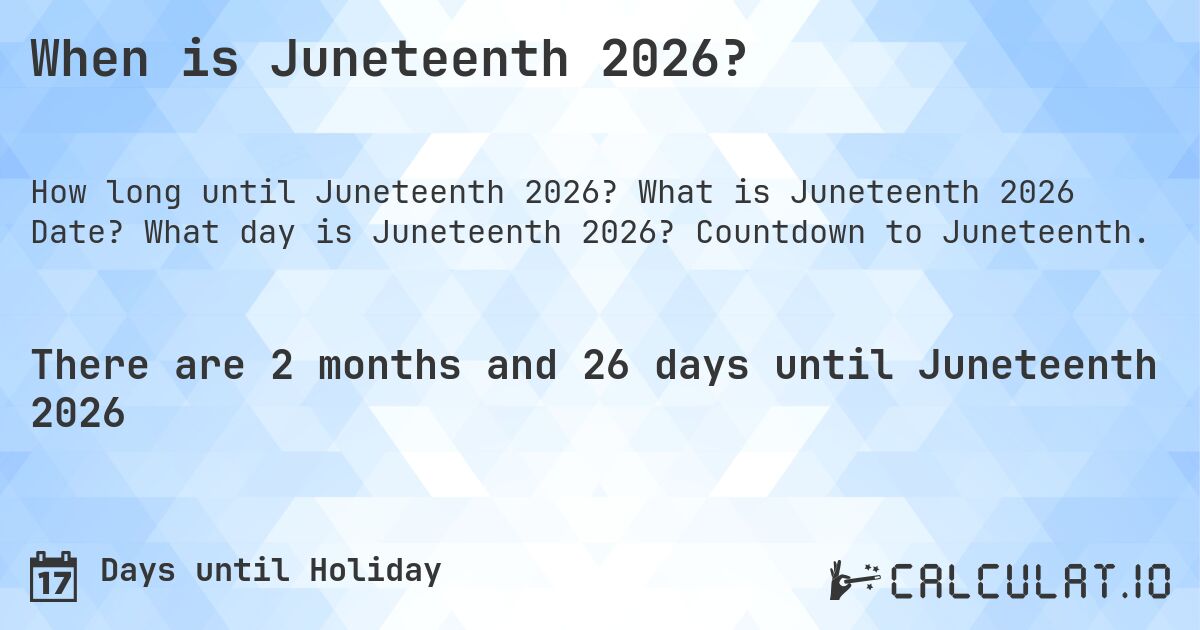 When is Juneteenth 2026?. What is Juneteenth 2026 Date? What day is Juneteenth 2026? Countdown to Juneteenth.