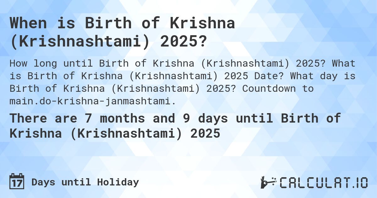 When is Birth of Krishna (Krishnashtami) 2025?. What is Birth of Krishna (Krishnashtami) 2025 Date? What day is Birth of Krishna (Krishnashtami) 2025? Countdown to main.do-krishna-janmashtami.