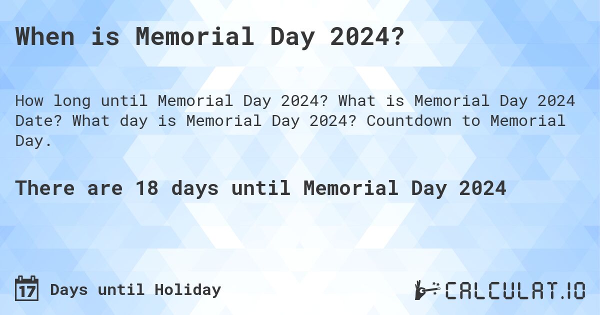 When is Memorial Day 2024?. What is Memorial Day 2024 Date? What day is Memorial Day 2024? Countdown to Memorial Day.