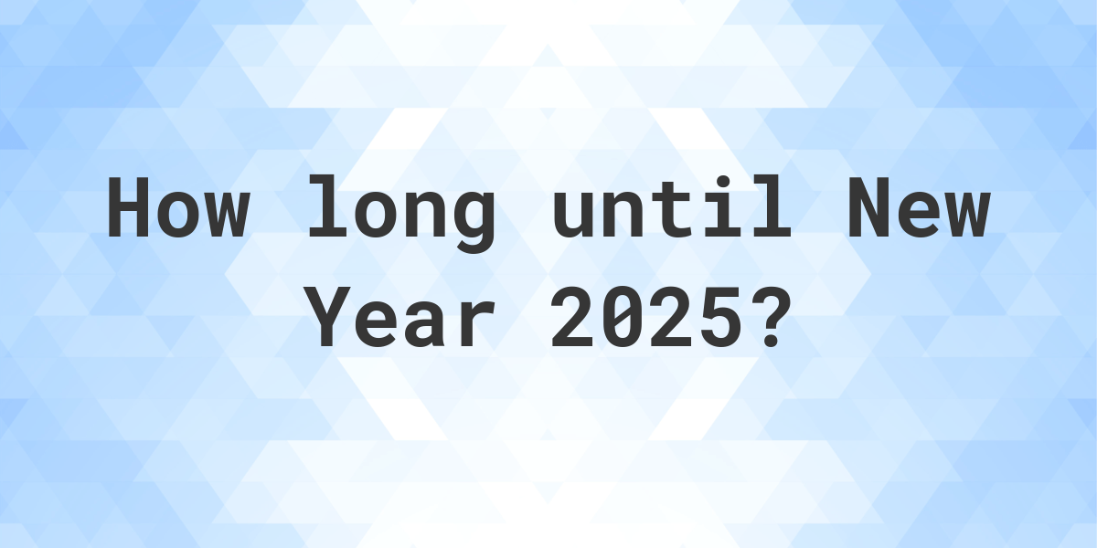 When is New Year 2025? Calculatio
