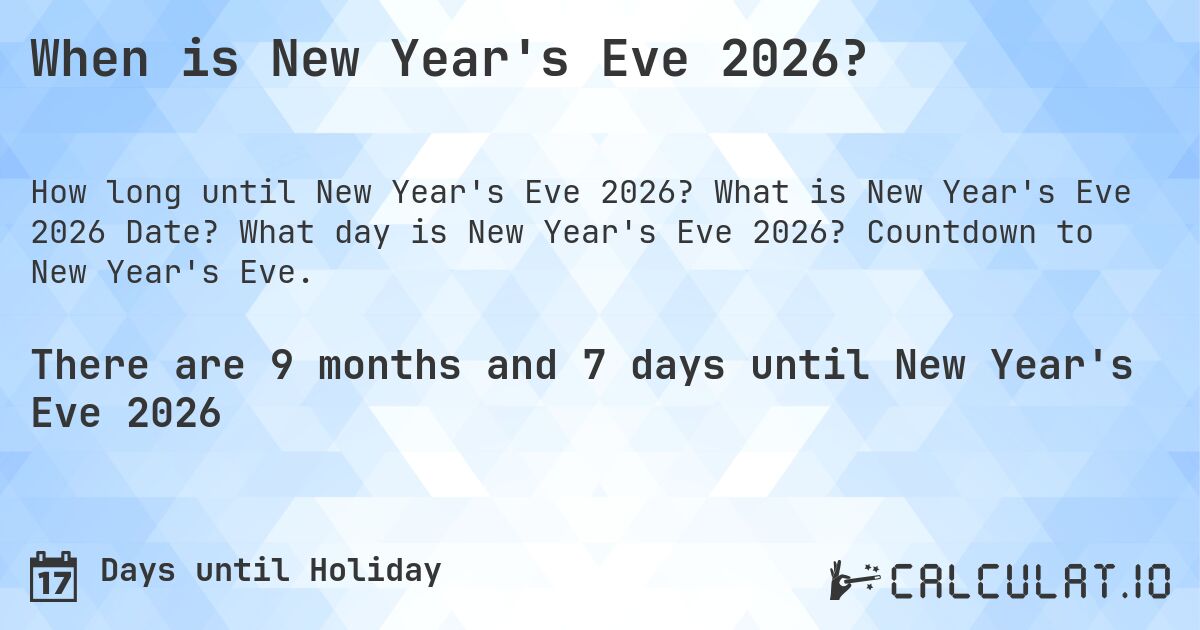 When is New Year's Eve 2026?. What is New Year's Eve 2026 Date? What day is New Year's Eve 2026? Countdown to New Year's Eve.