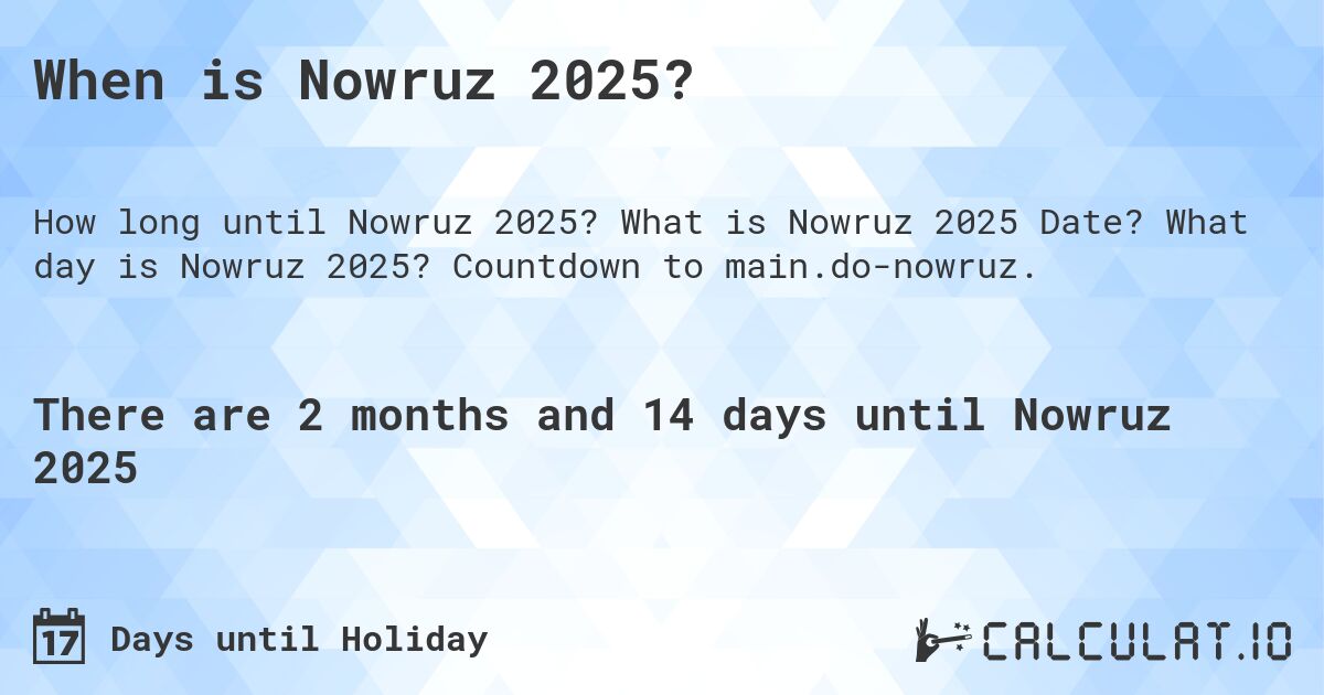 When is Nowruz 2025?. What is Nowruz 2025 Date? What day is Nowruz 2025? Countdown to main.do-nowruz.