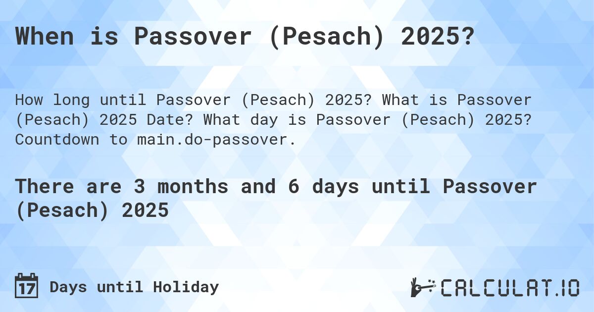 When is Passover (Pesach) 2025?. What is Passover (Pesach) 2025 Date? What day is Passover (Pesach) 2025? Countdown to main.do-passover.