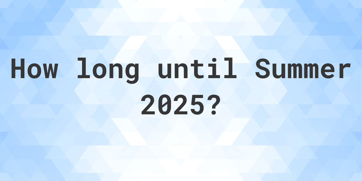 When is Summer 2024? Calculatio
