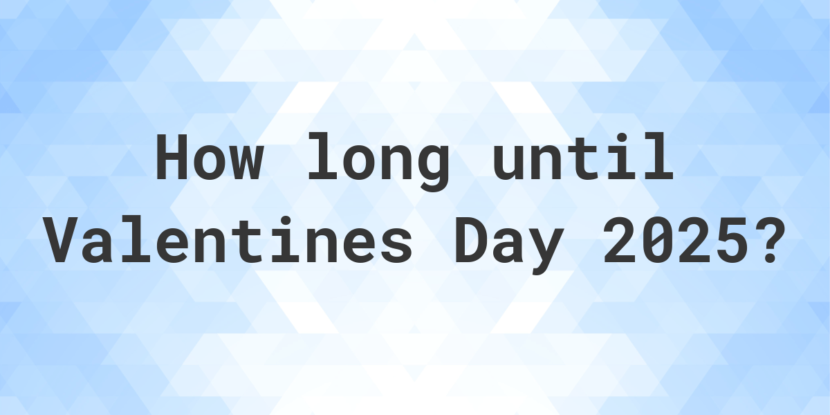 When is Valentines Day 2025? Calculatio