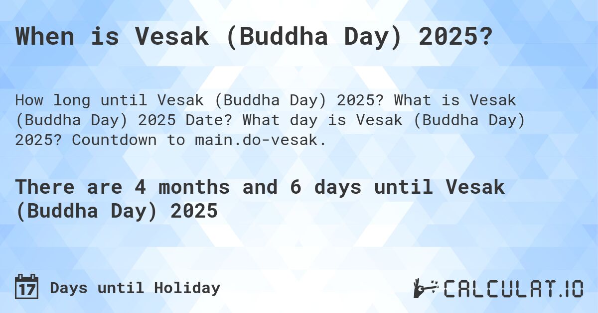 When is Vesak (Buddha Day) 2025?. What is Vesak (Buddha Day) 2025 Date? What day is Vesak (Buddha Day) 2025? Countdown to main.do-vesak.