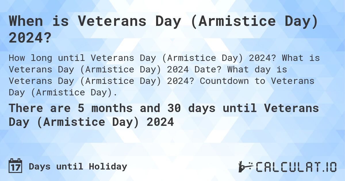 When is Veterans Day (Armistice Day) 2024?. What is Veterans Day (Armistice Day) 2024 Date? What day is Veterans Day (Armistice Day) 2024? Countdown to Veterans Day (Armistice Day).
