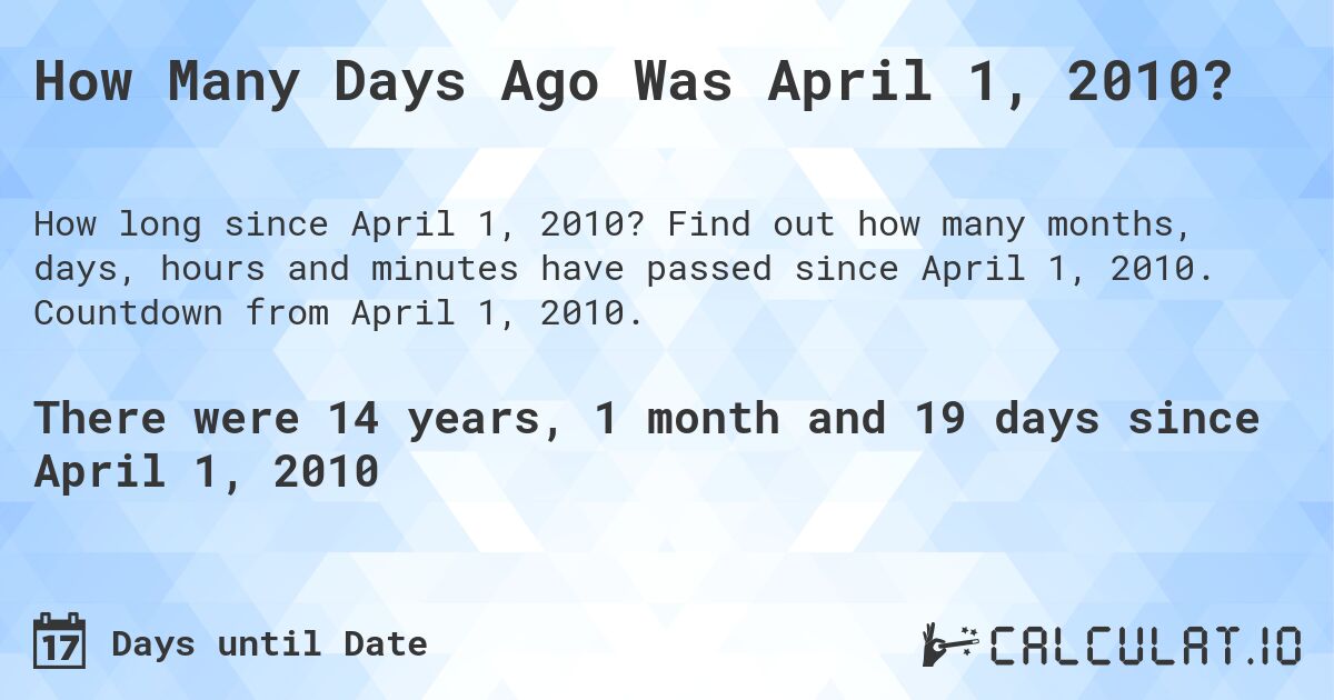 How Many Days Ago Was April 1, 2010?. Find out how many months, days, hours and minutes have passed since April 1, 2010. Countdown from April 1, 2010.