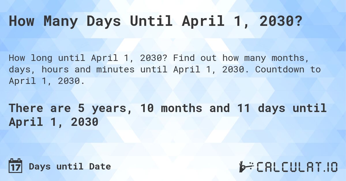 How Many Days Until April 1, 2030?. Find out how many months, days, hours and minutes until April 1, 2030. Countdown to April 1, 2030.