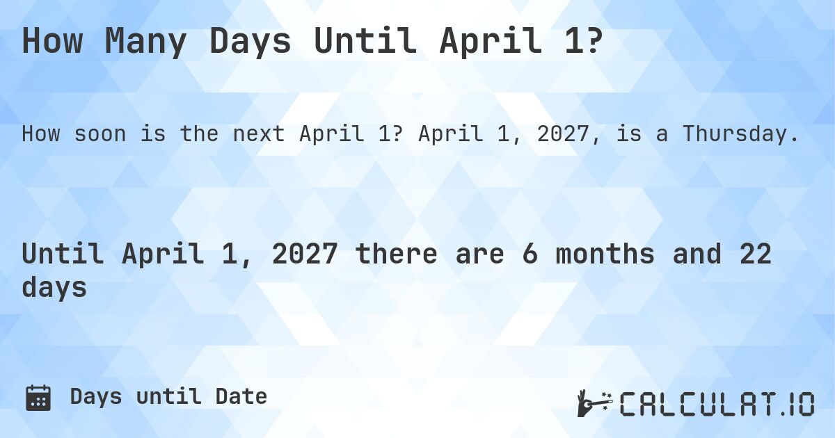 How Many Days Until April 1?. April 1, 2027, is a Thursday.