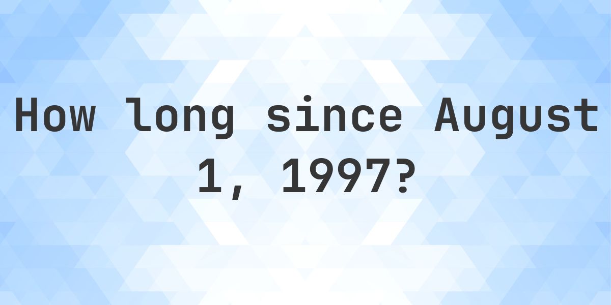How Many Days Ago Was August 1, 1997? - Calculatio