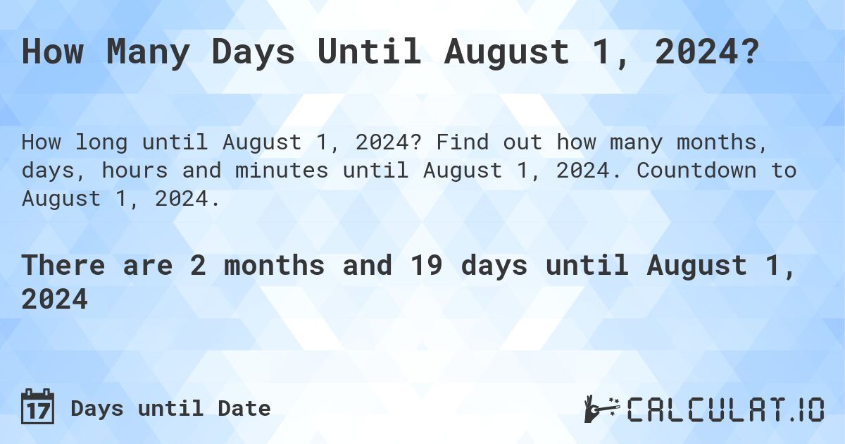 How Many Days Until August 1, 2024?. Find out how many months, days, hours and minutes until August 1, 2024. Countdown to August 1, 2024.