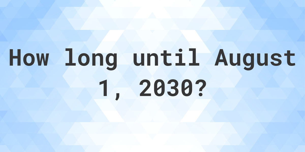 how-many-days-until-august-1-2030-calculatio