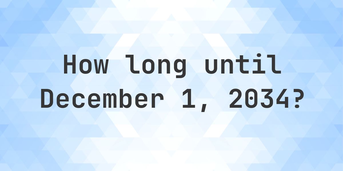 How Many Days Until December 1, 2034? - Calculatio
