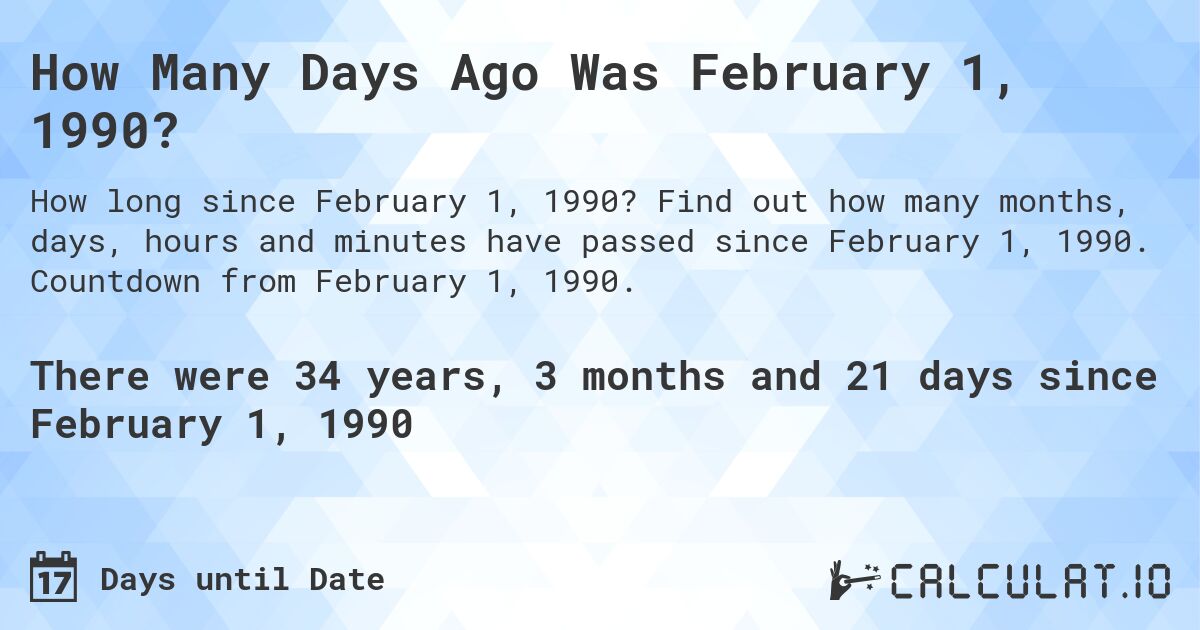 How Many Days Ago Was February 1, 1990?. Find out how many months, days, hours and minutes have passed since February 1, 1990. Countdown from February 1, 1990.