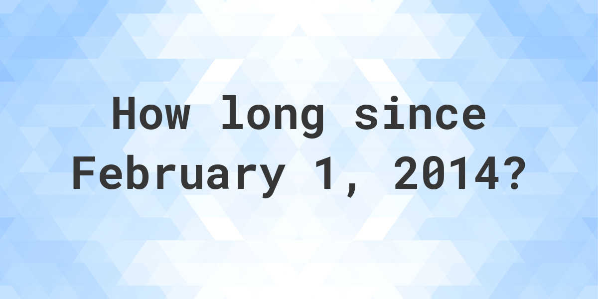 How Many Days Ago Was February 1, 2014? Calculatio