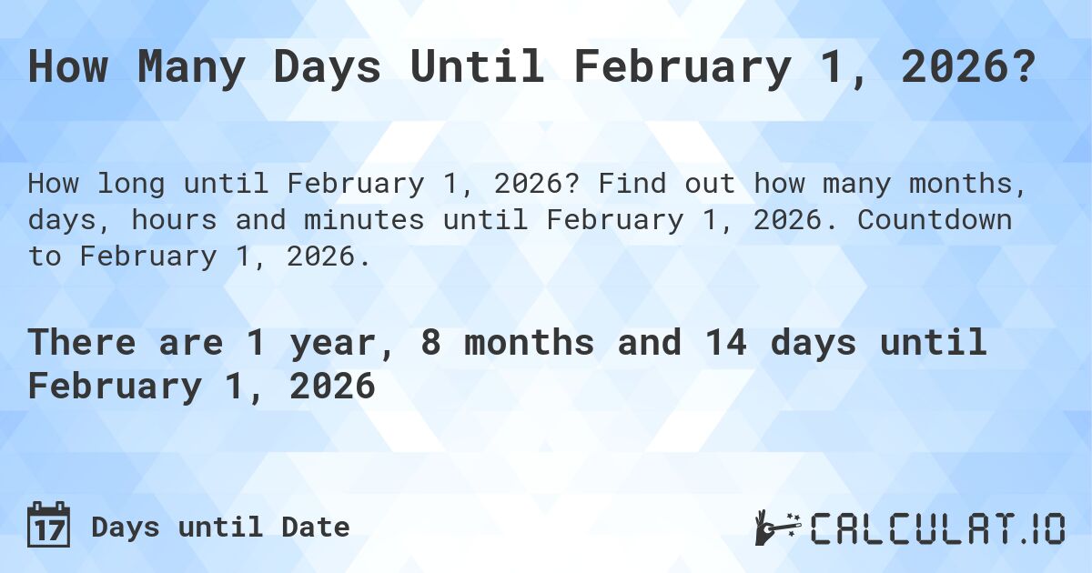 How Many Days Until February 1, 2026?. Find out how many months, days, hours and minutes until February 1, 2026. Countdown to February 1, 2026.