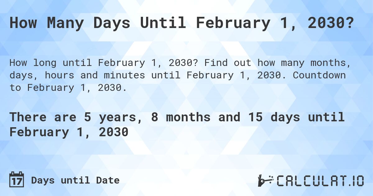 How Many Days Until February 1, 2030?. Find out how many months, days, hours and minutes until February 1, 2030. Countdown to February 1, 2030.