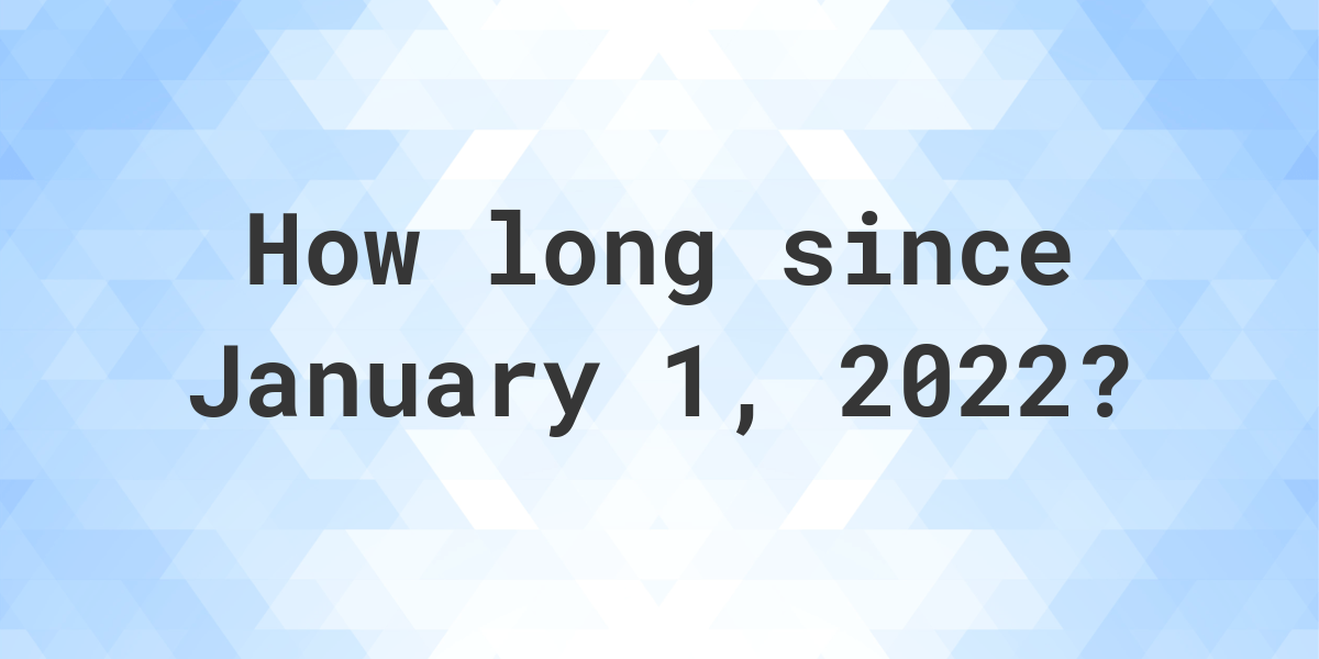 How Many Days Ago Was January 1, 2022? Calculatio