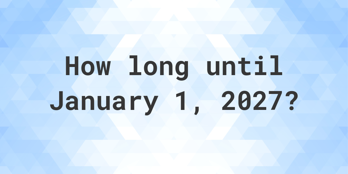 How Many Days Until January 1, 2027? Calculatio