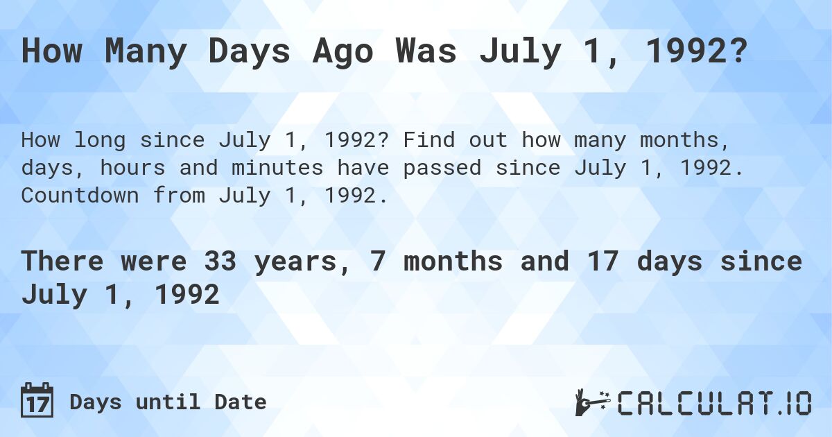 How Many Days Ago Was July 1, 1992?. Find out how many months, days, hours and minutes have passed since July 1, 1992. Countdown from July 1, 1992.