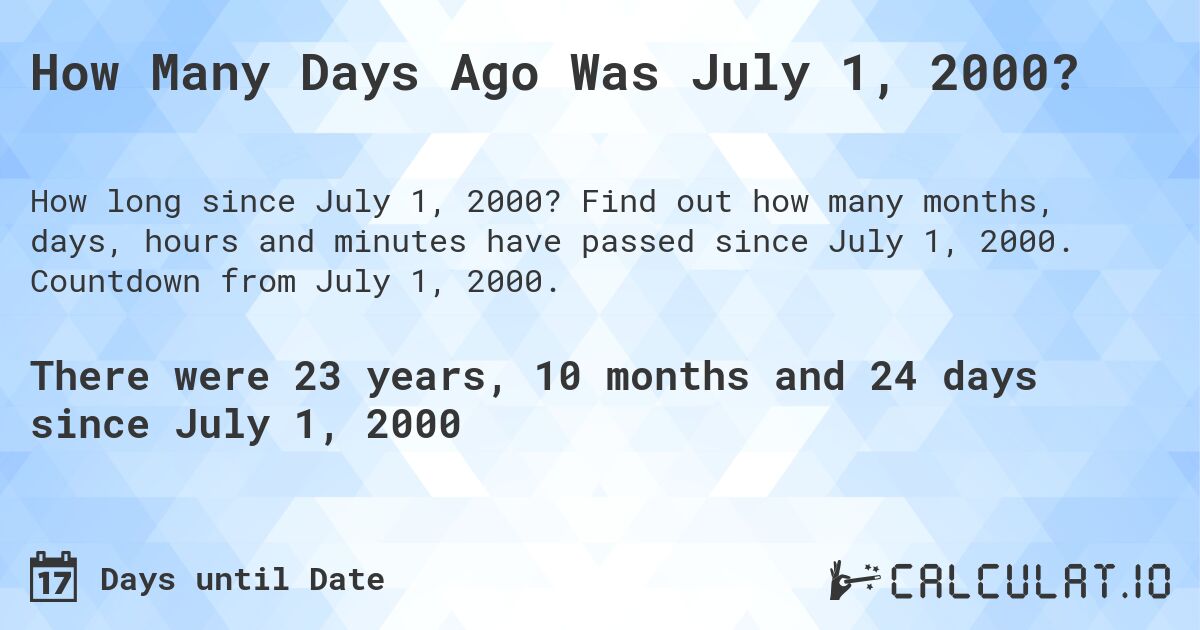 How Many Days Ago Was July 1, 2000?. Find out how many months, days, hours and minutes have passed since July 1, 2000. Countdown from July 1, 2000.