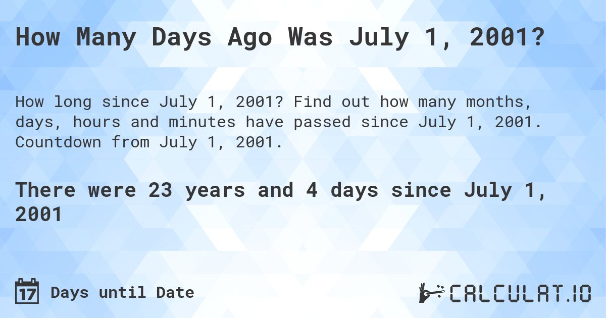 How Many Days Ago Was July 1, 2001?. Find out how many months, days, hours and minutes have passed since July 1, 2001. Countdown from July 1, 2001.