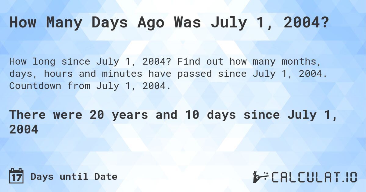 How Many Days Ago Was July 1, 2004?. Find out how many months, days, hours and minutes have passed since July 1, 2004. Countdown from July 1, 2004.