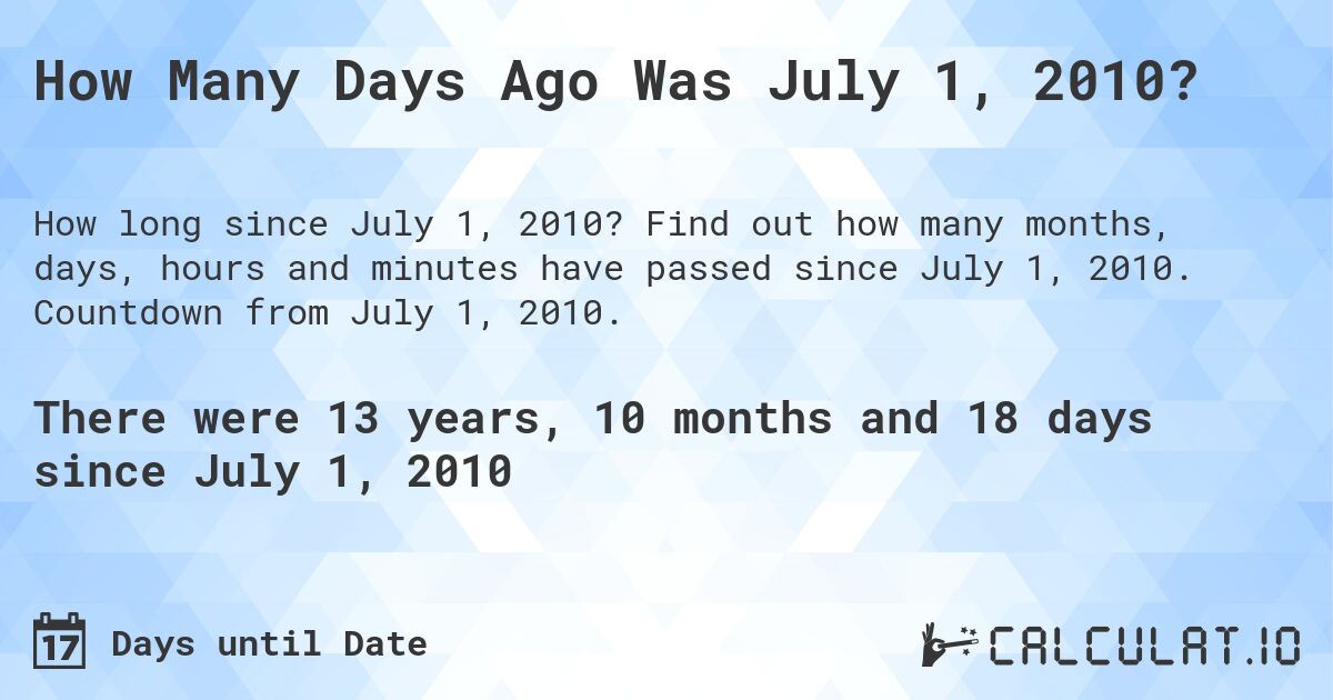 How Many Days Ago Was July 1, 2010?. Find out how many months, days, hours and minutes have passed since July 1, 2010. Countdown from July 1, 2010.