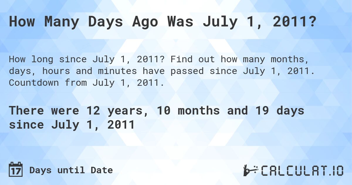 How Many Days Ago Was July 1, 2011?. Find out how many months, days, hours and minutes have passed since July 1, 2011. Countdown from July 1, 2011.