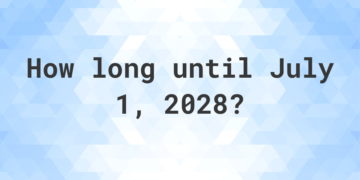 How Many Days Until July 1 2028 Calculatio