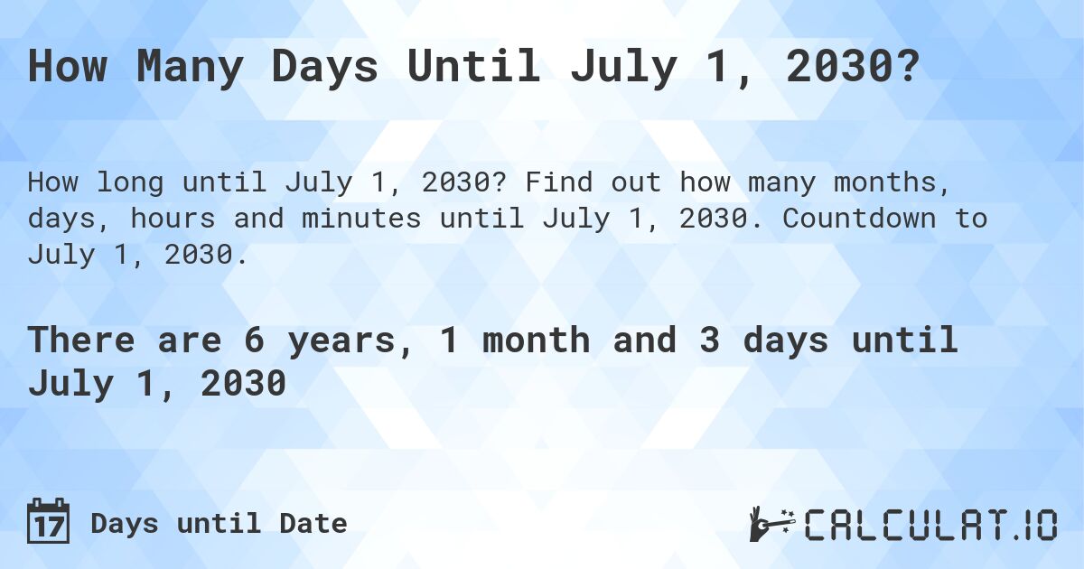 How Many Days Until July 1, 2030?. Find out how many months, days, hours and minutes until July 1, 2030. Countdown to July 1, 2030.